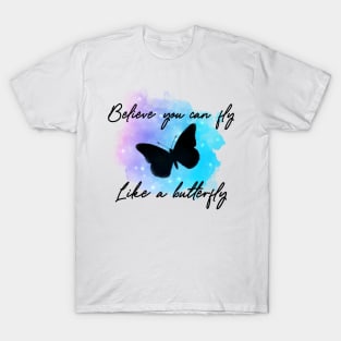 Believe you can fly like a butterfly T-Shirt